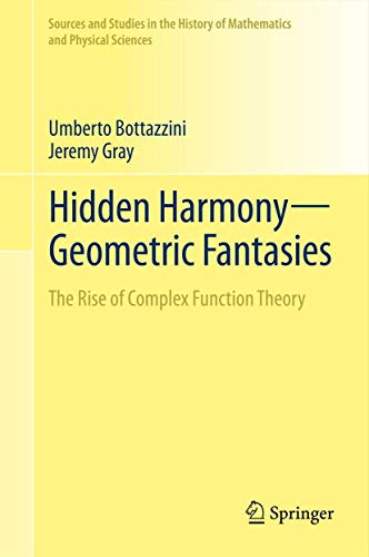Hidden Harmony-Geometric Fantasies: The Rise of Complex Function Theory (Sources and Studies in the History of...