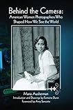 Behind the Camera: American Women Photographers Who Shaped How We See the World