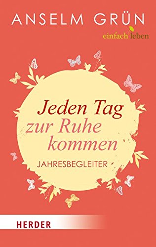Jeden Tag zur Ruhe kommen: Jahresbegleiter Jeden Tag zur Ruhe kommen: Jahresbegleiter