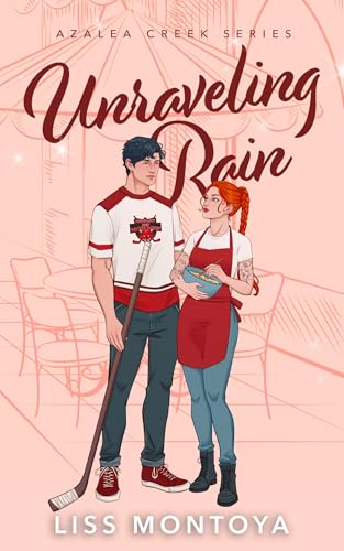 Unraveling Rain: A Small Town, Who Hurt You, Sports Romance. (Azalea Creek Book 1)