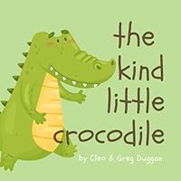The Kind Little Crocodile - Christian Books For Kids - Religious Books, Childrens Prayer Book, Meditiation On Discipleship, Jesus, God, Love, Anger, Bullying For Girls and Boys B0DBGJ4M3W Book Cover