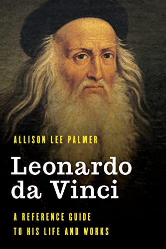 Leonardo da Vinci: A Reference Guide to His Life and Works (Significant Figures in World History)