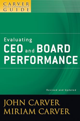 A Carver Policy Governance Guide, Evaluating CEO and Board Performance (J-B Carver Board Governance Series)