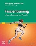 Faszientraining: In Sport, Bewegung und Therapie
