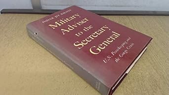 Military Advisor to the Secretary-General: U.N. Peacekeeping and the Congo Crisis