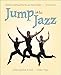 Jump into Jazz: The Basics and Beyond for Jazz Dance Students