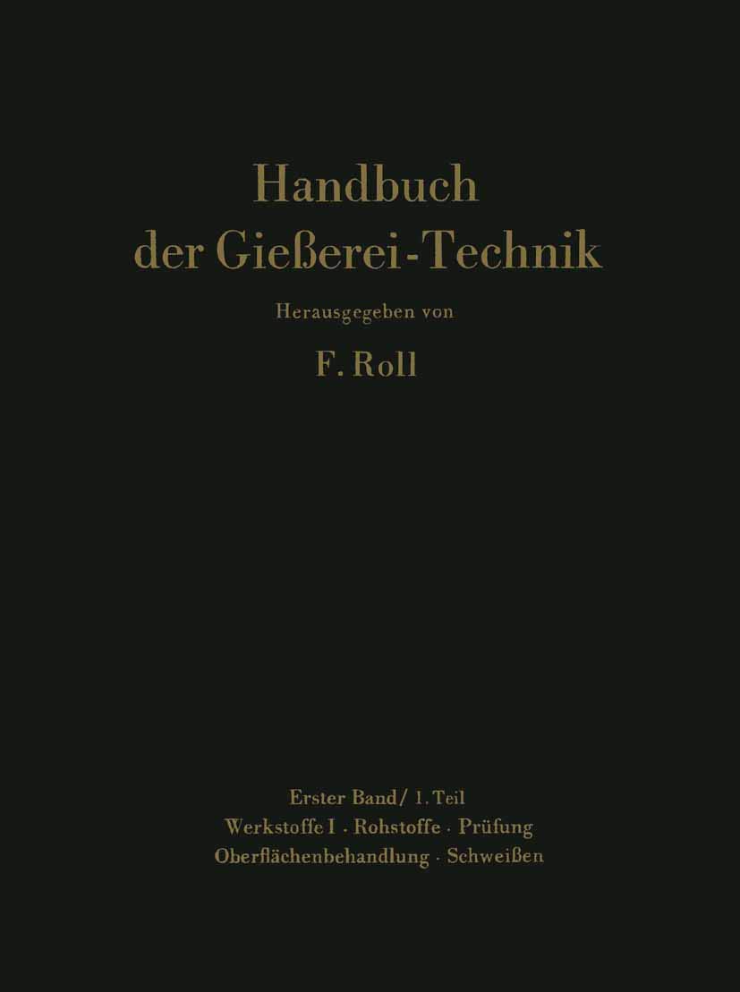 Handbuch der Gießerei-Technik: Band 1 / 1. Teil Werkstoffe I · Rohstoffe · Prüfung Oberflächenbehandlung · Schweißen