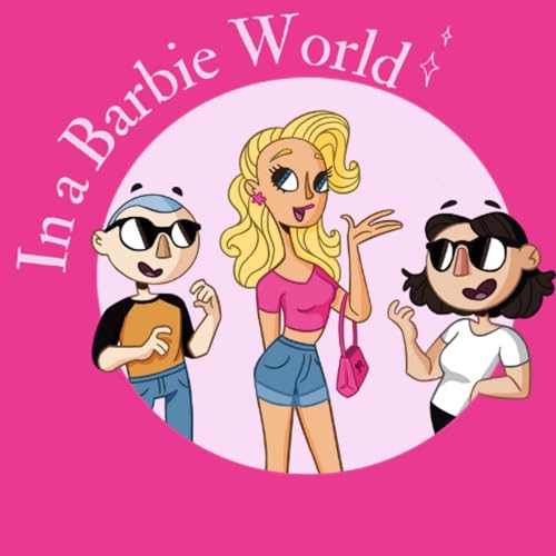 In A Barbie World Podcast Por Emily and Stephen arte de portada