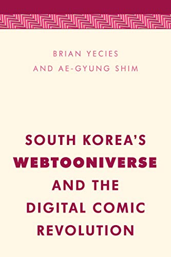 South Korea's Webtooniverse and the Digital Comic Revolution (Media, Culture and Communication in Asia-Pacific Societies)