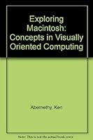 Exploring Macintosh Concepts in Visually Oriented Computing & Computing Concepts for End Users 0471617725 Book Cover