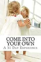Come Into Your OWN: A 31 Day Experience 1517209226 Book Cover