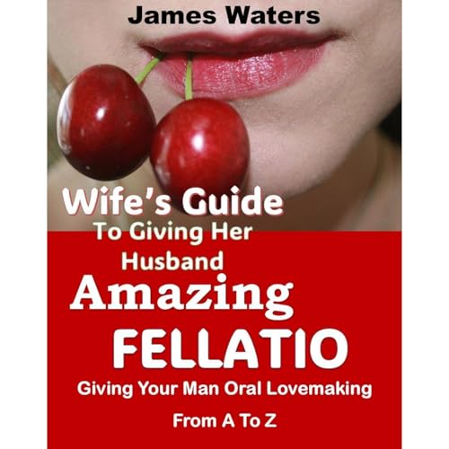 Wife's Guide To Giving Her Husband Amazing Fellatio Audiolibro Por James Waters arte de portada