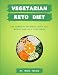 Vegetarian Keto Diet for Beginners: The Complete Ketogenic bible for weight loss as a Vegetarian (includes meal prep and intermittent fasting tips)