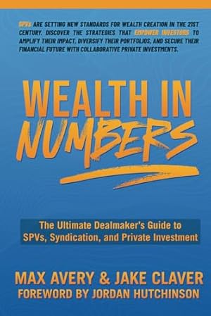 Wealth in Numbers: The Ultimate Dealmaker’s Guide to SPVs, Syndication, and Private Investment