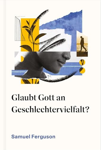 Glaubt Gott an Geschlechtervielfalt?: Eine biblische Sicht auf Gender und Identität (Schwierige Fragen)