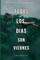 TODOS LOS DIAS SON VIERNES: Atrévete a pensar diferente (Spanish Edition) B0D943NYVH Book Cover