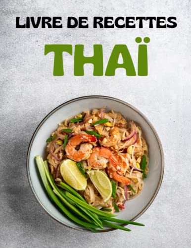 Le Livre De Recettes Thaï: Mes 50 Recettes de cuisine thaïlandaise préférées faites à la maison