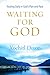 Waiting for God: Trusting Daily in God's Plan and Pace