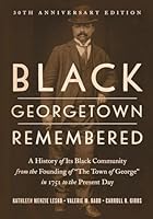 Black Georgetown Remembered: A History of Its Black Community from the Founding of “The Town of George” in 1751 to the Present Day 1647127416 Book Cover