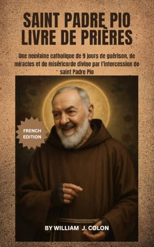 SAINT PADRE PIO LIVRE DE PRIÈRES: Une neuvaine catholique de 9...