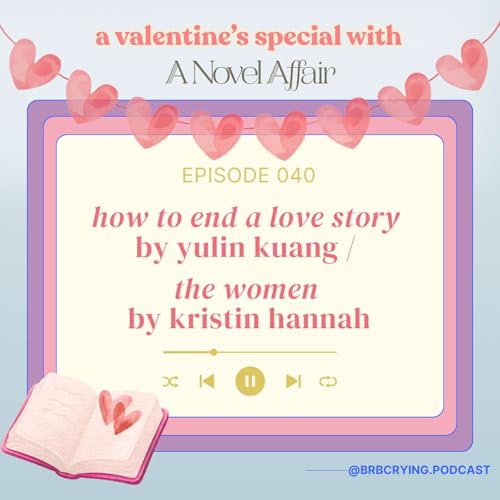 ep 040 (vday special): how to end a love story by yulin kuang / the women by kristin hannah