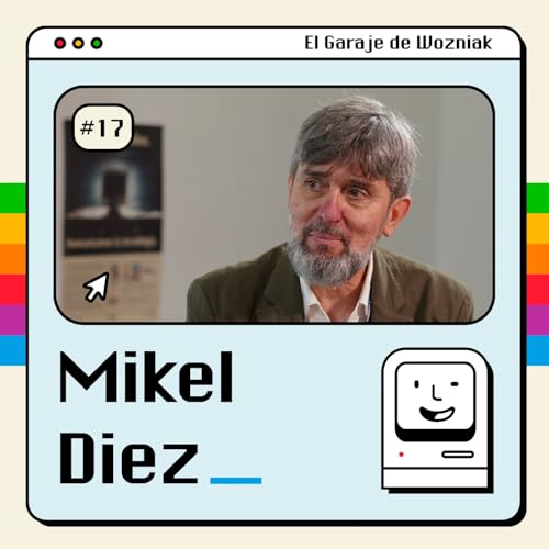 La revoluci&oacute;n que viene: Cu&aacute;ntica y m&aacute;s con Mikel D&iacute;ez - #17 - El Garaje de Wozniak