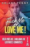 Fuck Me or Love Me !: Par l'autrice de 