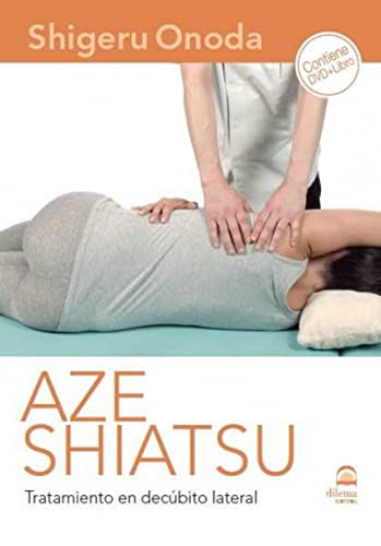 AZE SHIATSU. TRATAMIENTO EN DECÚBITO LATERAL (DVD+LIBRO) AZE SHIATSU. TRATAMIENTO EN DECÚBITO LATERAL (DVD+LIBRO)