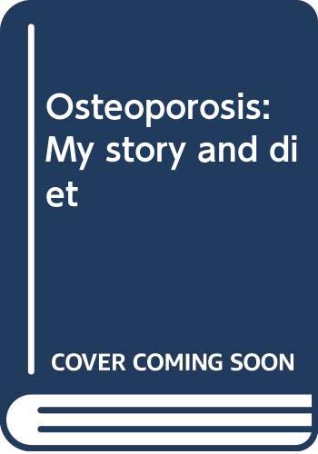 Osteoporosis: My story and diet Osteoporosis: My story and diet