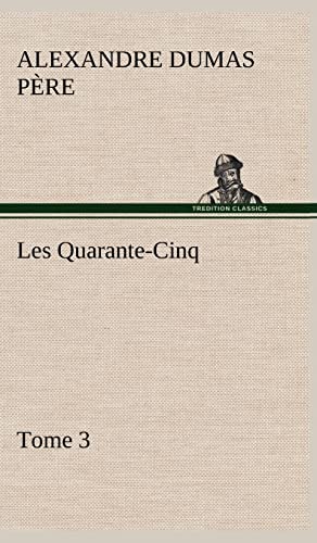 Les Quarante-Cinq - Tome 3 (French Edition)