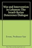 War and Intervention in Lebanon: The Israeli-Syrian Deterrence Dialogue