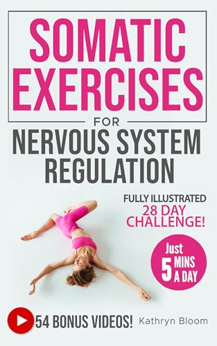 Beginner's Guide to Somatic Exercises for Nervous System Regulation: Defeat Stress, Combat Anxiety & Improve Mind-Body Connection in 5 Minutes a Day