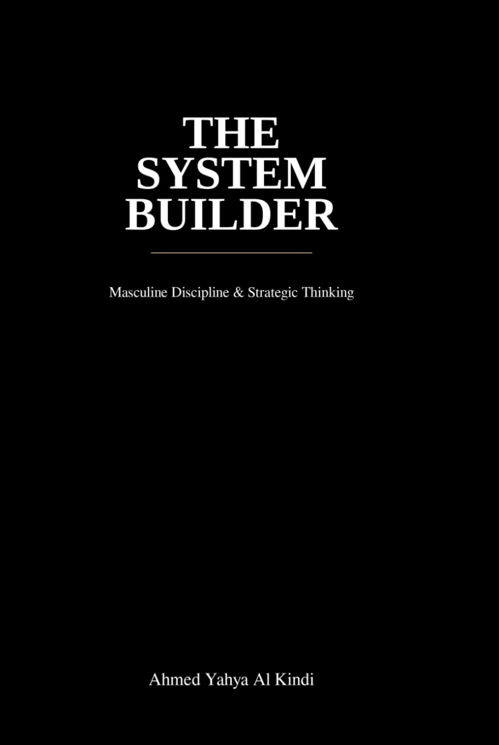 THE SYSTEM BUILDER: Masculine Discipline & Strategic Thinking