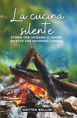 La Cucina Silente: Storie che saziano il cuore. Ricette che nutrono l’anima.