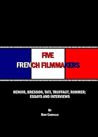 Five French Filmmakers: Renoir, Bresson, Tati, Truffaut, Rohmer; Essays and Interviews book cover