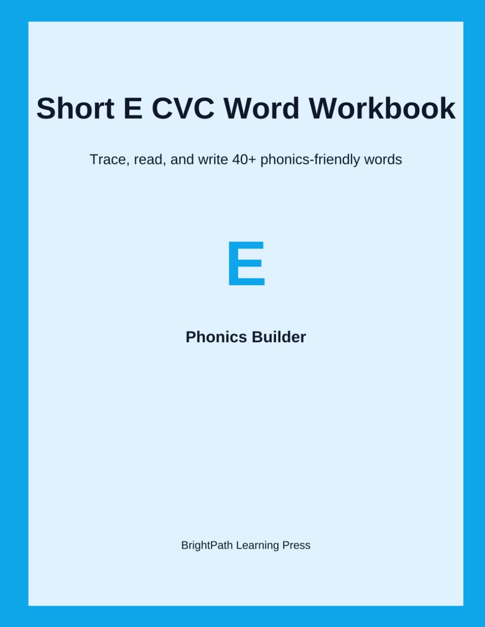 Short E CVC Word Workbook: Trace, read, and write 40+ phonics-friendly words