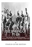 The Sinking of PT-109: The History of the Controversial Incident That Made John F. Kennedy a War Hero