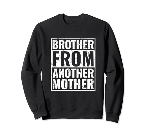 Best Friend Bro Friendship Step Brother From Another Mother Sweatshirt