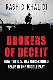Brokers of Deceit: How the U.S. Has Undermined Peace in the Middle East