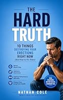 THE HARD TRUTH: 10 Things Destroying Your Erections Right Now (And How to Fix Them) B0GZP2YCSQ Book Cover