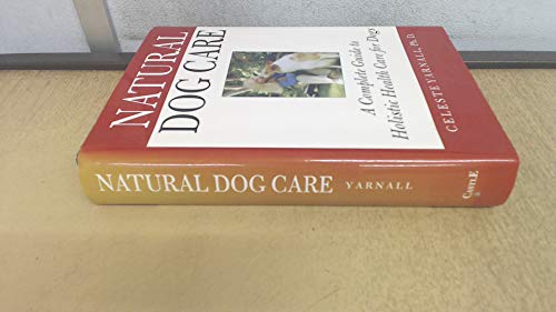 Natural Dog Care: A Complete Guide to Holistic Health Care for Do...
