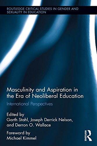 Masculinity and Aspiration in an Era of Neoliberal Education: International Perspectives (Routledge Critical Studies in Gender and Sexuality in Education Book 3) (English Edition)