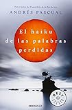 El Haiku De Las Palabras Perdidas (BEST SELLER) de ANDRÉS PASCUAL (11 abr 2013) Tapa blanda
