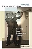  Fascinating Rhythm: Reading Jazz in American Writing (English Edition)