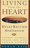 Living From the Heart: Heart Rhythm Meditation for Energy, Clarity, Peace, Joy, and Inner Power 0965632911 Book Cover
