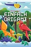  Einfach Origami: Faszinierende Figuren im Handumdrehen selbst falten. Das Origami Buch für Kinder und Erwachsene. Liebevolle, detaillierte und verständliche Faltanleitungen + Videoanleitungen