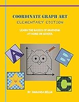 Coordinate Graph Art: Elementary Edition: Learn the Basics of Graphing at Home or School! 1503134385 Book Cover