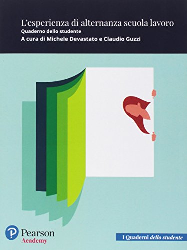 L'alternanza scuola lavoro. Quaderno dello studente. Per le Scuole superiori. Con espansione online