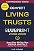 Complete Living Trusts Blueprint: Stress-Free 90-Day Plan Avoid Probate, Reduce Taxes, & Maximize What You Leave Behind