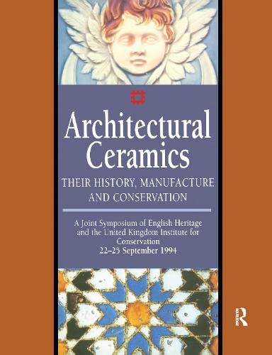 Architectural Ceramics: Their History, Manufacture and Conservation - A Joint Symposium of English Heritage and the UKIC (Heritage List)
